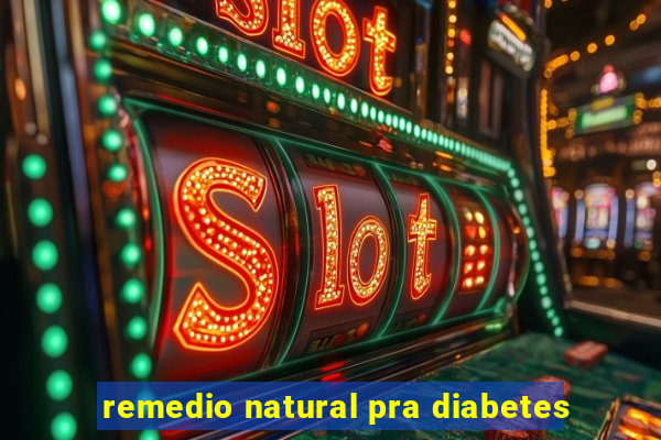 remedio natural pra diabetes